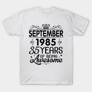 Happy Birthday To Me You Was Born In September 1985 Happy Birthday 35 Years Of Being Awesome T-Shirt